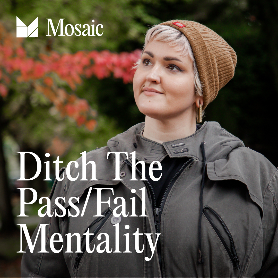 Mosaic Ditch The Pass Fail Mentality